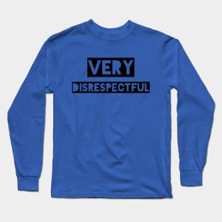 Very Disrespectful Long Sleeve T-Shirt